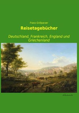 Reisetageb?cher, Franz Grillparzer