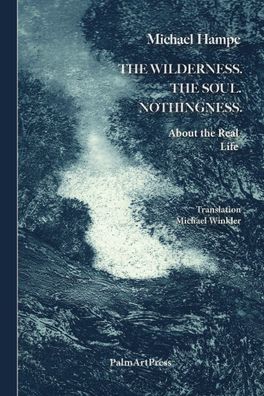 The Wildnerness. The Soul. Nothingness., Michael Hampe