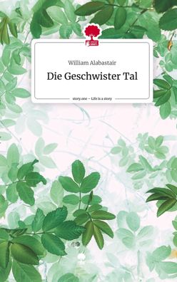 Die Geschwister Tal. Life is a Story - story. one, William Alabastair