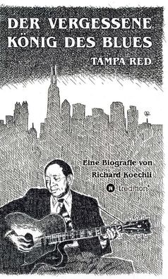 Der vergessene K?nig des Blues - Tampa Red, Richard Koechli