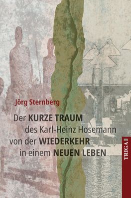 Der kurze Traum des Karl-Heinz Hosemann von der Wiederkehr in einem neuen L ...