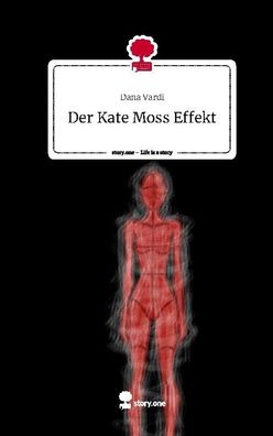 Der Kate Moss Effekt. Life is a Story - story. one, Dana Vardi