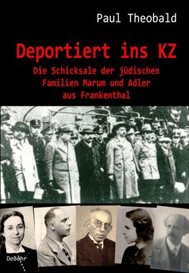 Deportiert ins KZ - Die Schicksale der j?dischen Familien Marum und Adler a ...