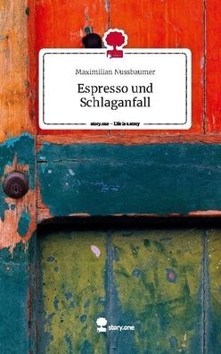 Espresso und Schlaganfall. Life is a Story - story. one, Maximilian Nussbaum ...