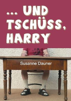 und tsch?ss, Harry, Susanne Dauner