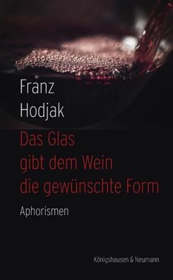 Das Glas gibt dem Wein die gew?nschte Form, Franz Hodjak