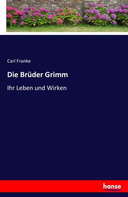 Die Br?der Grimm, Carl Franke