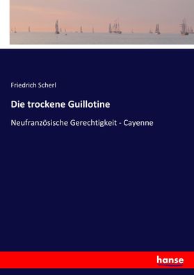 Die trockene Guillotine, Friedrich Scherl