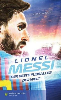 Lionel Messi - Der beste Fu?baller der Welt, Frans van Dujin