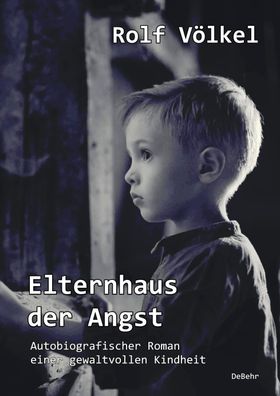 Elternhaus der Angst - Autobiografischer Roman einer gewaltvollen Kindheit, ...