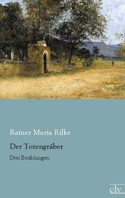 Der Totengr?ber, Rainer Maria Rilke