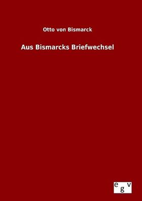 Aus Bismarcks Briefwechsel, Otto Von Bismarck