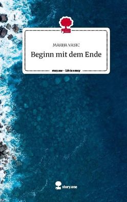 Beginn mit dem Ende. Life is a Story - story. one, Marija Vasic