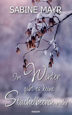 Im Winter gibt es keine Stachelbeeren mehr, Sabine Mayr