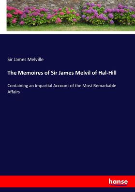 The Memoires of Sir James Melvil of Hal-Hill, James Melville