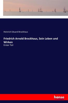 Friedrich Arnold Brockhaus, Sein Leben und Wirken, Heinrich Eduard Brockhaus