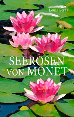 Seerosen von Monet, Louis Geras
