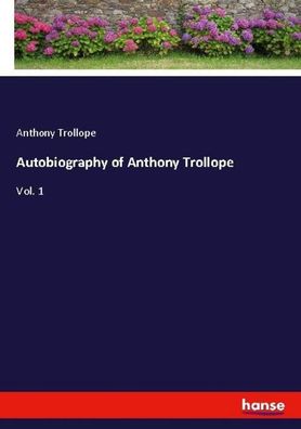 Autobiography of Anthony Trollope, Anthony Trollope