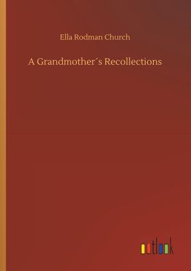 A Grandmother?s Recollections, Ella Rodman Church