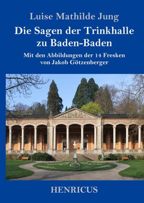 Die Sagen der Trinkhalle zu Baden-Baden, Luise Mathilde Jung