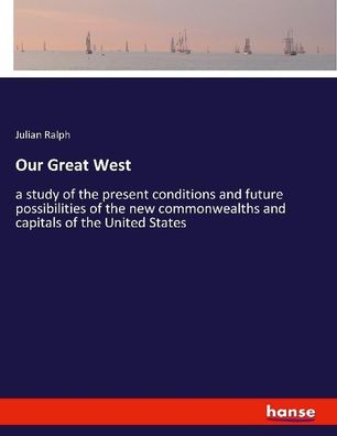 Our Great West, Julian Ralph