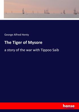 The Tiger of Mysore, George Alfred Henty
