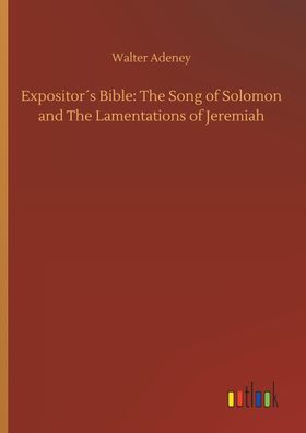 Expositor?s Bible: The Song of Solomon and The Lamentations of Jeremiah, Wa ...