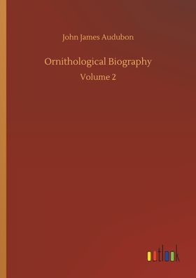 Ornithological Biography, John James Audubon