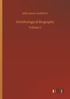Ornithological Biography, John James Audubon