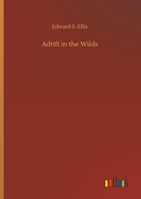 Adrift in the Wilds, Edward S. Ellis