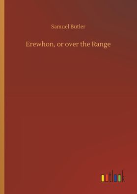 Erewhon, or over the Range, Samuel Butler