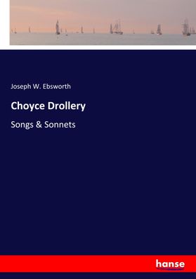 Choyce Drollery, Joseph W. Ebsworth