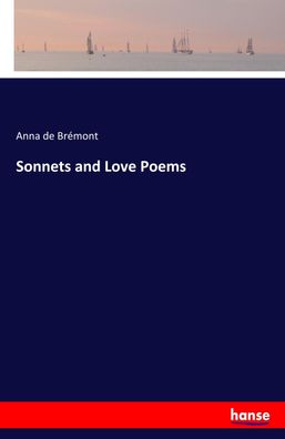 Sonnets and Love Poems, Anna de Br?mont