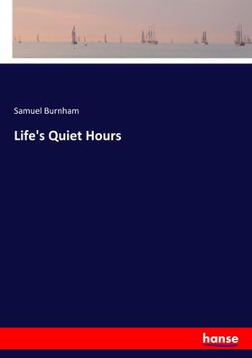 Life's Quiet Hours, Samuel Burnham