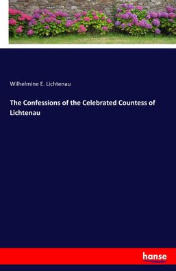 The Confessions of the Celebrated Countess of Lichtenau, Wilhelmine E. Lich ...