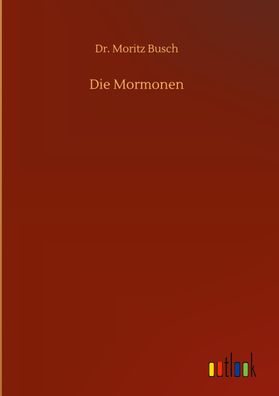 Die Mormonen, Moritz Busch