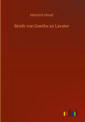 Briefe von Goethe an Lavater, Heinrich Hirzel