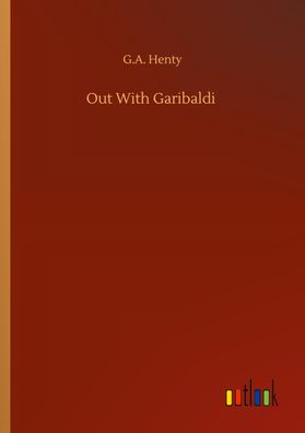Out With Garibaldi, G. A. Henty