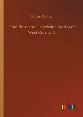 Traditions and Hearthside Stories of West Cornwall, William Bottrell