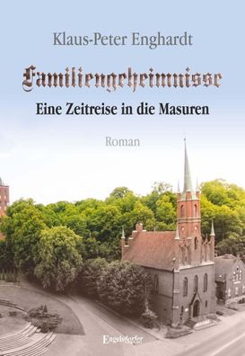 Familiengeheimnisse - Eine Zeitreise in die Masuren, Klaus-Peter Enghardt