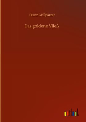 Das goldene Vlie?, Franz Grillparzer