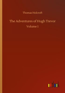 The Adventures of Hugh Trevor, Thomas Holcroft