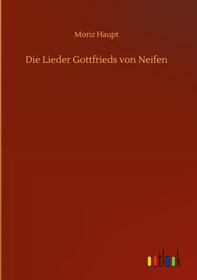 Die Lieder Gottfrieds von Neifen, Moriz Haupt