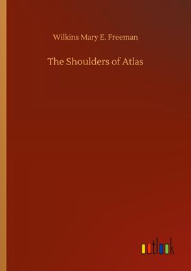 The Shoulders of Atlas, Wilkins Mary E. Freeman