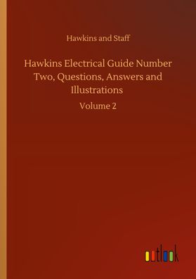 Hawkins Electrical Guide Number Two, Questions, Answers and Illustrations, ...