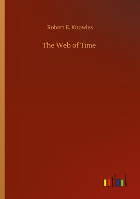 The Web of Time, Robert E. Knowles