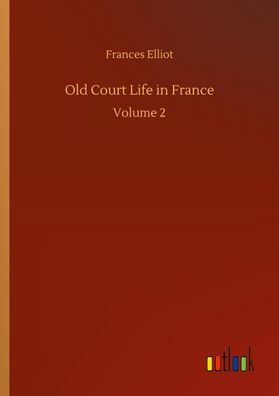 Old Court Life in France, Frances Elliot