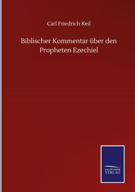 Biblischer Kommentar ?ber den Propheten Ezechiel, Carl Friedrich Keil