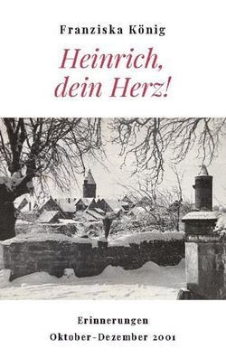 Heinrich, dein Herz!, Franziska K?nig