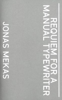 Jonas Mekas. Requiem For a Manual Typewriter, Jonas Mekas